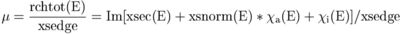 \mu=\frac{\rm{rchtot}(E)}{\rm{xsedge}}=\rm{Im}[\rm{xsec}(E)+\rm{xsnorm}(E)*\chi_a(E)+\chi_i(E)]/\rm{xsedge}