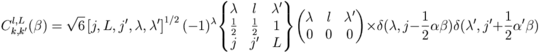 C_{k,k'}^{l,L}(\beta)=\sqrt{6}\left[j,L,j',\lambda,\lambda'\right]^{1/2}(-1)^{\lambda}\begin{Bmatrix}\lambda & l & \lambda' \\ \frac{1}{2} &\frac{1}{2} &1 \\ j & j' & L\end{Bmatrix}\begin{pmatrix}\lambda &l &\lambda' \\ 0 &0 & 0\end{pmatrix}\times\delta(\lambda,j-\frac{1}{2}\alpha\beta)\delta(\lambda',j'+\frac{1}{2}\alpha'\beta)