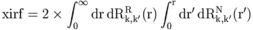 \rm{xirf}=2\times\int_0^\infty dr\,dR_{k,k^\prime}^R(r) \int_0^{r} dr^\prime\,dR_{k,k^\prime}^N(r^\prime)