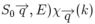 S_0\overrightarrow{q},E)\chi_{\overrightarrow{q}}(k)