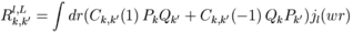 R_{k,k'}^{l,L} = \int dr (C_{k,k'}(1)\,P_k Q_{k'}+ C_{k,k'}(-1)\,Q_kP_{k'})j_l(wr)